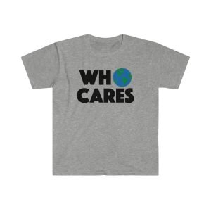 WHO CARES - Unisex T-Shirt